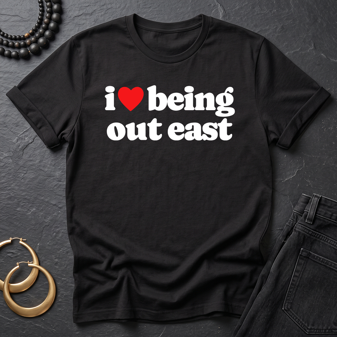 I Love Being Out East T-Shirt